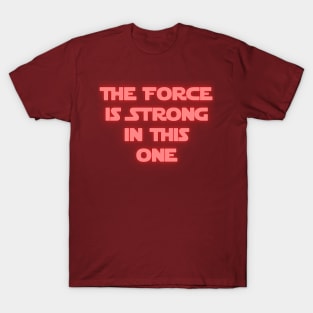 The Force is Strong in This One T-Shirt